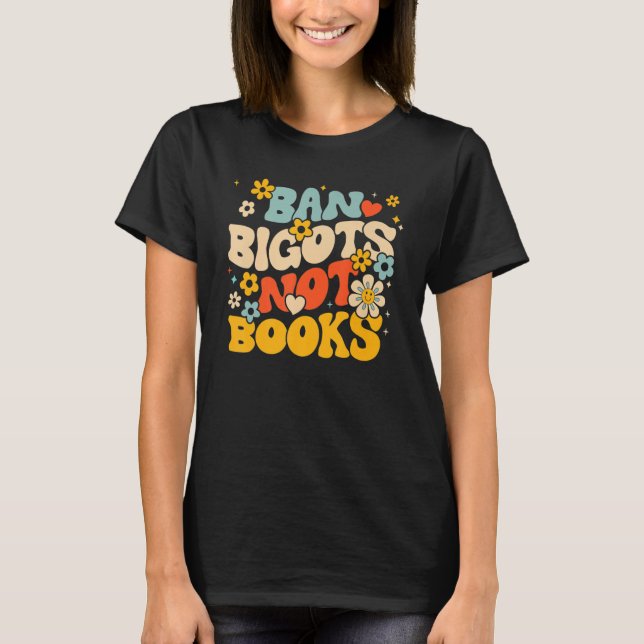 Anti Censorship Ban Bigots Not Books Banned Books  T Shirt (Framsida)