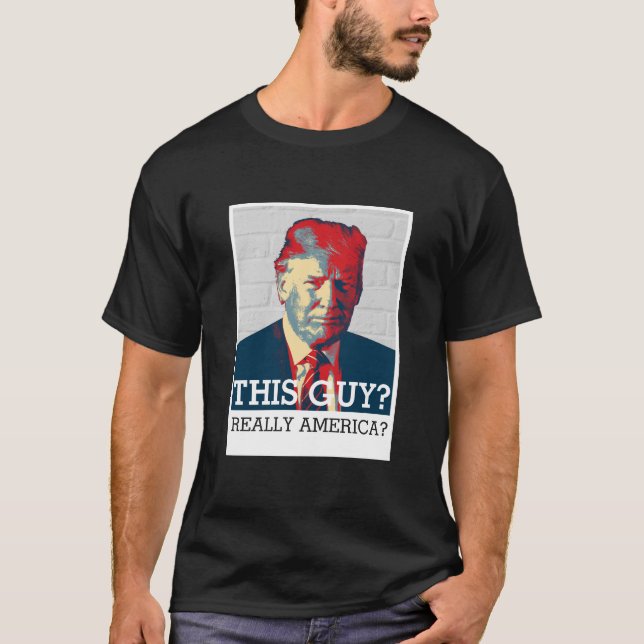 Anti Donald Trump | Den här killen? Verkligen Amer T Shirt (Framsida)
