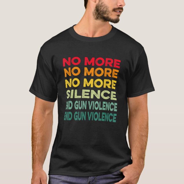 Anti Gun No more Silence End Gun Violence T Shirt (Framsida)