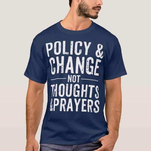 Anti Gun Policy  Change Not Thoughts  Prayers T Shirt (Framsida)
