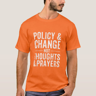 Anti-Gun Policy & Change Not Thouthings & Prayers  T Shirt