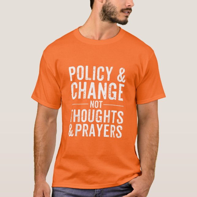 Anti-Gun Policy & Change Not Thouthings & Prayers  T Shirt (Framsida)