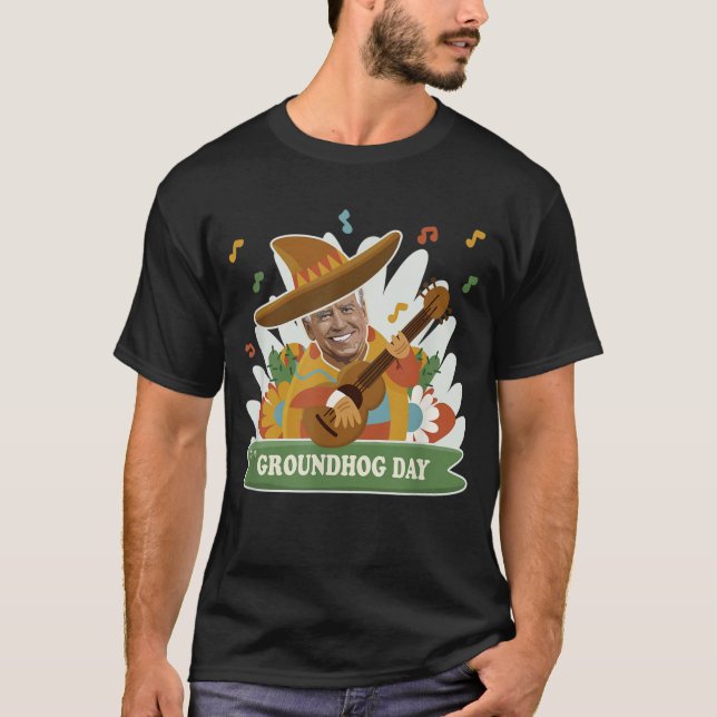 Anti Joe Biden Funny Cinco De Mayo Groundhog Day G T Shirt (Framsida)