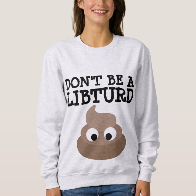 ANTI-LIBERAL 'DON'INTE BE A LIBTURD' FUNNY T-SHIRT (Framsida)