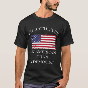 Anti Liberal Jag hellre vara en amerikan än en dem T Shirt