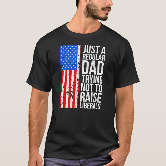 Anti Liberal Just A Regular Dad Trying Not To T Shirt (Framsida)