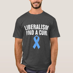 ANTI-LIBERAL T-Shirts, LIBERALISM FINNS EN CURE T Shirt