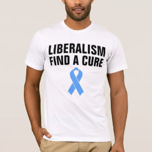 ANTI-LIBERAL T-Shirts, LIBERALISM FINNS EN CURE T Shirt