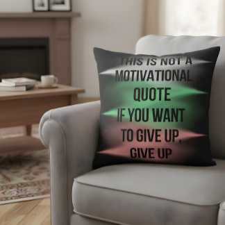 Anti Motivative Quote Ge Up Funny Sarcastic Kudde