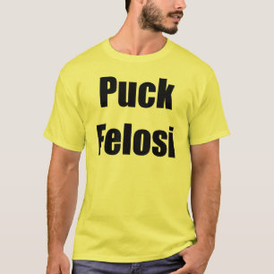 Anti Nancy Pelosi - Puck Felosi Tee Shirt