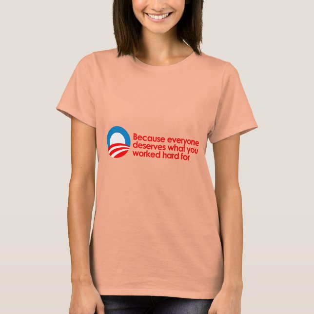 Anti-Obama - alla förtjänar det ni arbetar hårt me T Shirt (Framsida)
