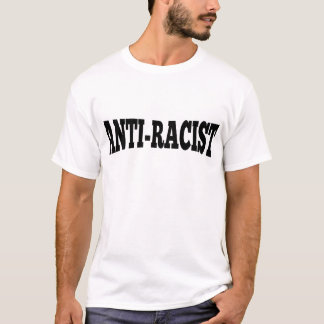 Anti-Rasist T Shirt