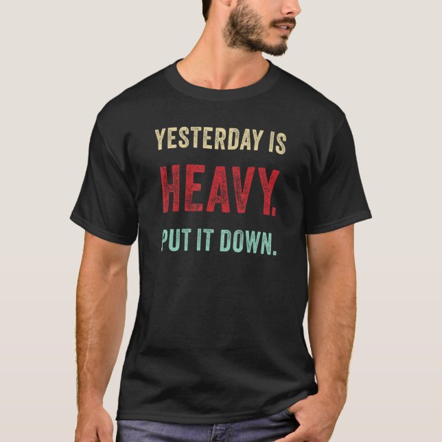 Anti Stress Inspirational Quote u2013 Yesterday is T Shirt (Framsida)