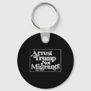 Anti Trump - Arrestera Trump inte migranter 3 Nyckelring