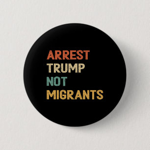 Anti Trump - Arrestera Trump inte migranter 4  Knapp