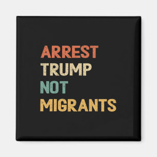 Anti Trump - Arrestera Trump inte migranter 4 Magnet
