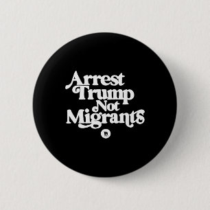 Anti Trump - Arrestera Trump inte migranter Knapp