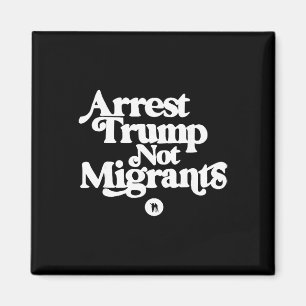 Anti Trump - Arrestera Trump, inte migranter Magnet