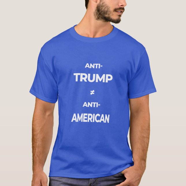 Anti-Trump Does Not Equal Anti-American v2 T Shirt (Framsida)
