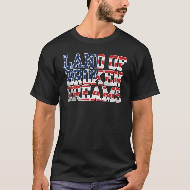 Anti Trump Land of Broken Dreams T Shirt (Framsida)
