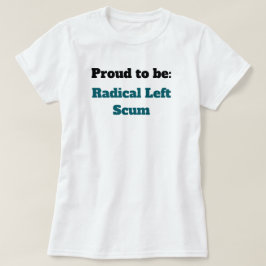 Anti-Trump Stolt att vara Radikal Vänster-Skum T Shirt
