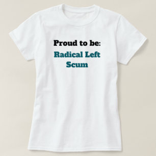 Anti-Trump Stolt att vara Radikal Vänster-Skum T Shirt