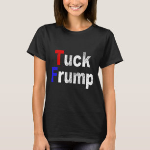 Anti Trump Tuck Frump Rolig Politisk T Shirt