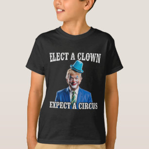 Anti-trump Välj en clown, förvänta dig en cirkus R T Shirt