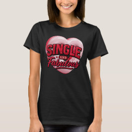 Anti Valentine Day Single and Fabulous T Shirt