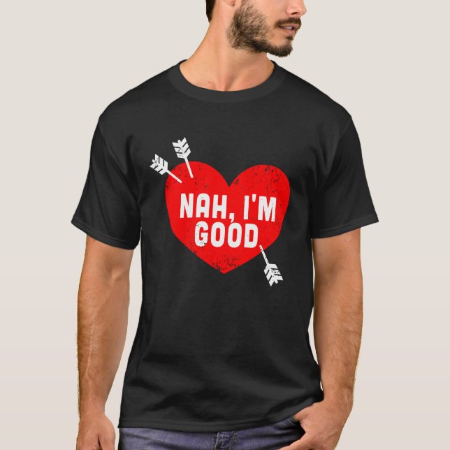 Anti Valentine's Day Heart Nah I'm Good Relationsh T Shirt (Framsida)