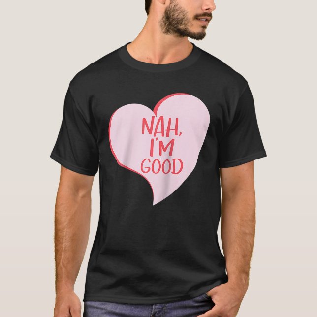 Anti Valentines day Nej, jag är Bra Funny Single H T Shirt (Framsida)