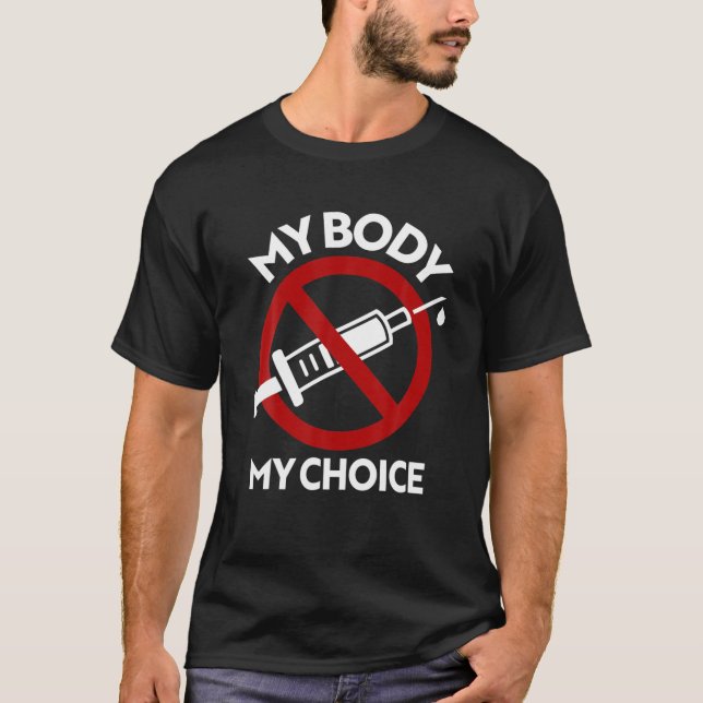 Anti-Vax min kropp mitt val: ingen tvångsvaccinand T Shirt (Framsida)