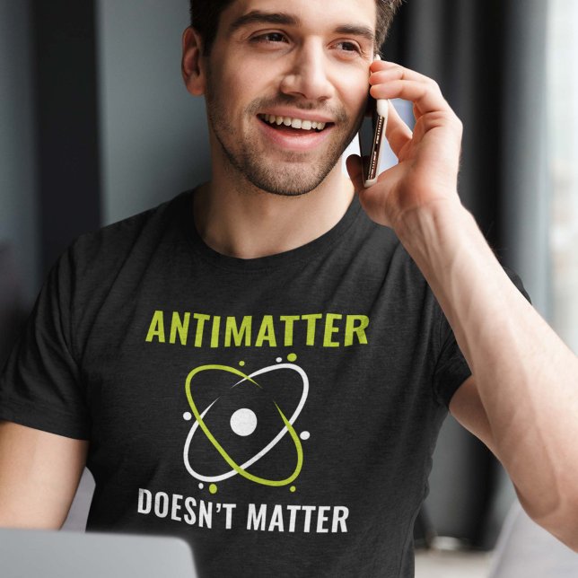 Antimateria spelar ingen roll t shirt (Skapare uppladdad)