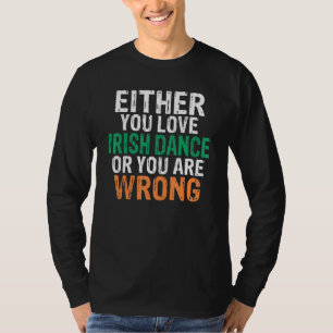 Antingen är du Kärlek Irish Dance eller så har du T Shirt