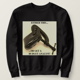 "Antingen det här eller skaffa en budgetanalytiker Sweatshirt