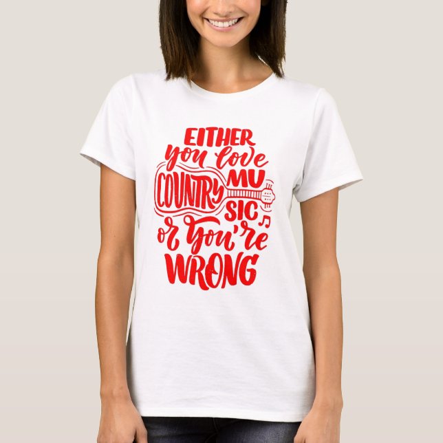 Antingen du Kärlek Land Music eller ditt fel T Shirt (Framsida)