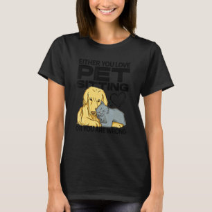 Antingen du Kärlek Pet Sitta eller så är du fel Pe T Shirt