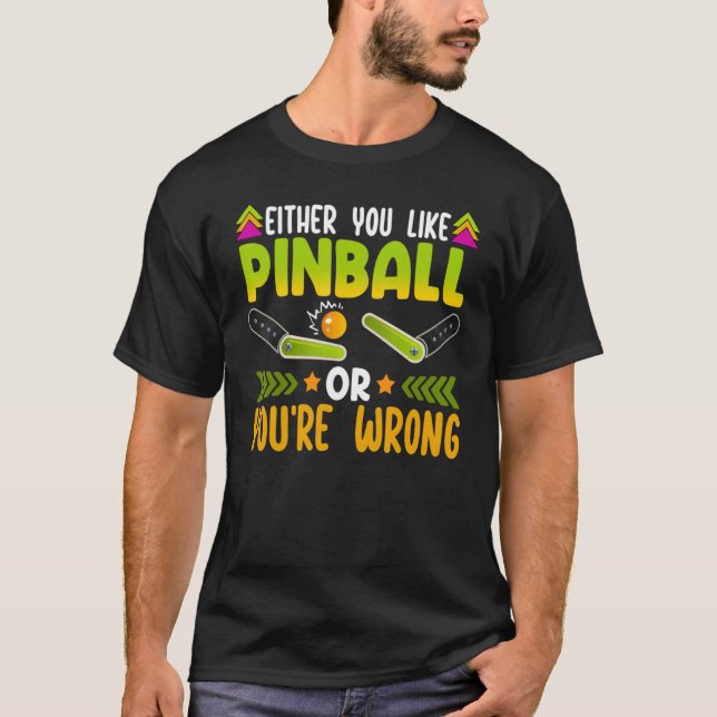Antingen gillar du Pinball eller så är du fel Pinb T Shirt (Framsida)