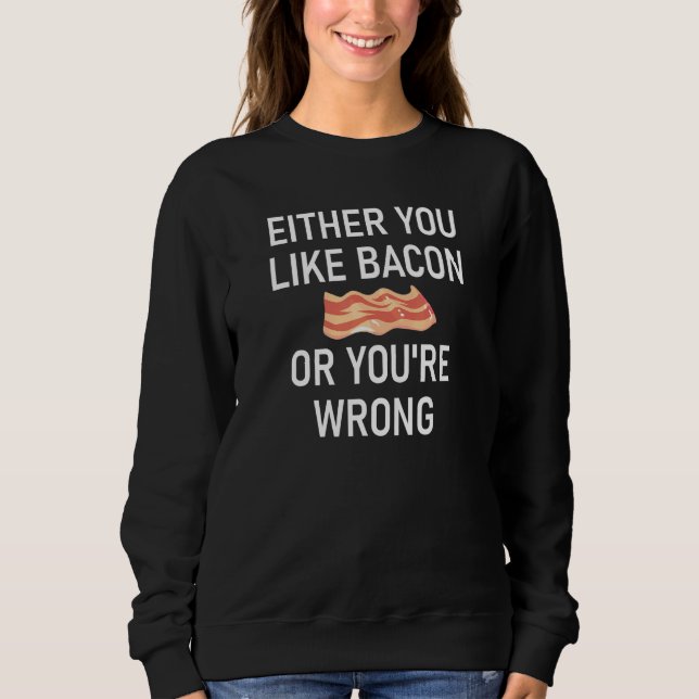 Antingen tycker du om Bacon eller så är du fel skä T Shirt (Framsida)