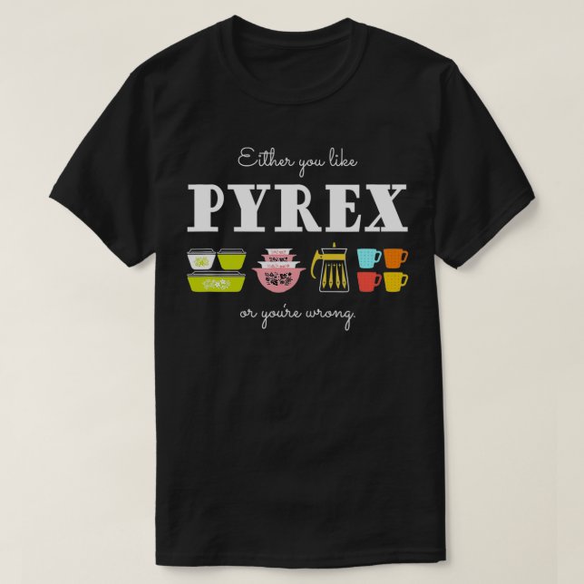 Antingen tycker du om Pyrex eller din felaktiga Vi T Shirt (Design framsida)