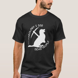 Antique Archeology Jag Gräver Dead People Rolig hu T Shirt