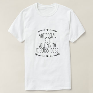 Antisocial men villig att diskutera Hundar T Shirt