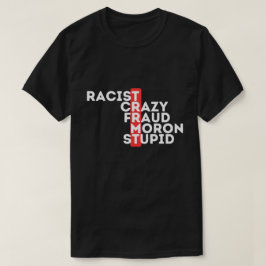 Antitrump - rasist Crazy Fraud Moron Stupid T Shirt