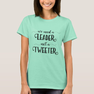 Antitrumpusfunny Vi behöver en ledare, inte en twe T Shirt