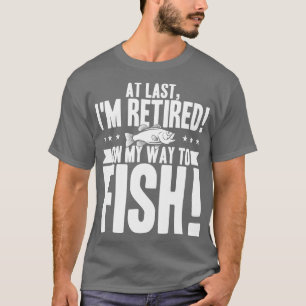 Äntligen är jag trött på mitt sätt att fiska t shirt