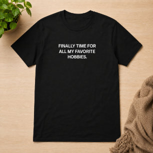 Äntligen Tid För Alla Mina Favorit Hobbyer Pension T Shirt