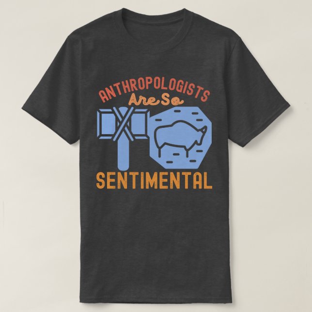 Antropologer Är Så Sentimentala T Shirt (Design framsida)