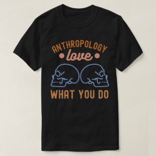 Antropologi Älska Vad Du Gör T Shirt