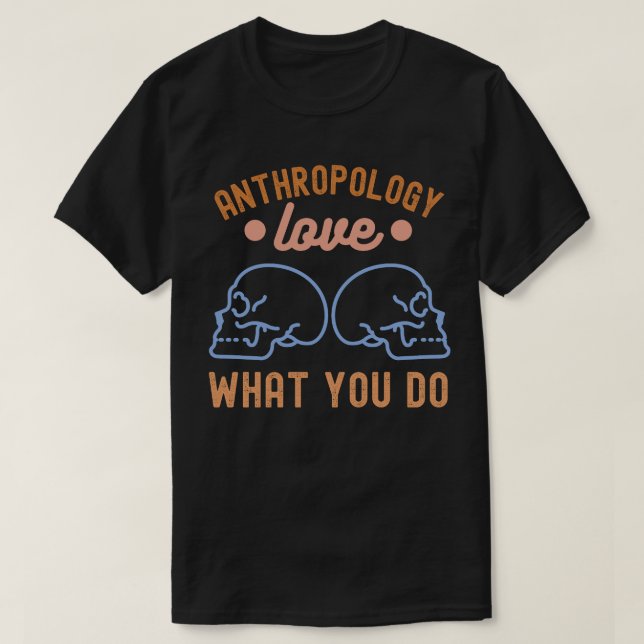 Antropologi Älska Vad Du Gör T Shirt (Design framsida)
