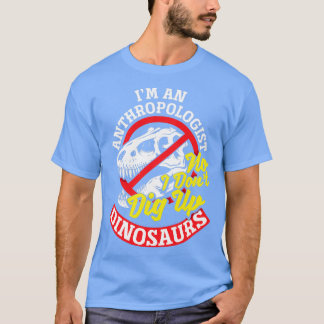 Antropologi Antropolog Nej, jag gräver inte upp Di T Shirt